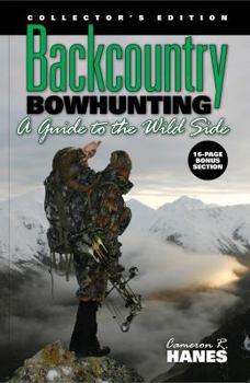 Hardcover Backcountry Bowhunting, A Guide to the Wild Side (Collector's Edition) Book