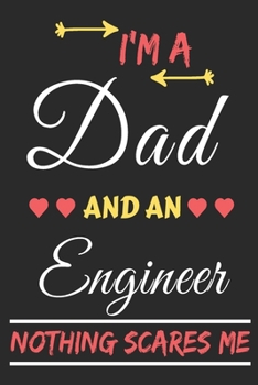 Paperback I'm A Dad And An Engineer Nothing Scares Me: lined notebook, funny gift for fathers Book