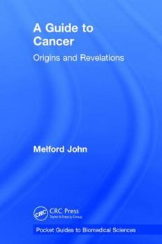 A Guide to Cancer: Origins and Revelations (Pocket Guides to Biomedical Sciences)