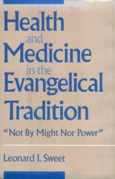 Health and Medicine in the Evangelical Tradition: "Not by Might Nor Power" (Health/Medicine and the Faith Traditions)