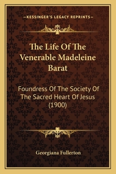 Paperback The Life Of The Venerable Madeleine Barat: Foundress Of The Society Of The Sacred Heart Of Jesus (1900) Book