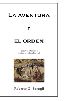La aventura y el orden: Escritos literarios, valga la redundancia (Spanish Edition)