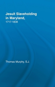 Hardcover Jesuit Slaveholding in Maryland, 1717-1838 Book