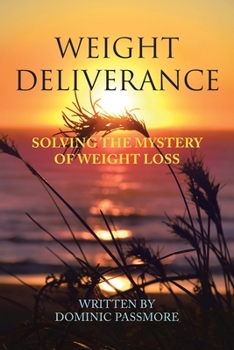 Paperback Weight Deliverance: Solving the Mystery of Weight Loss Book