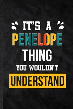 It's a Penelope Thing You Wouldn't Understand: Blank Practical Personalized Penelope Lined Notebook/ Journal For Favorite First Name, Inspirational ... Special Birthday Gift Idea Modern Plain Style