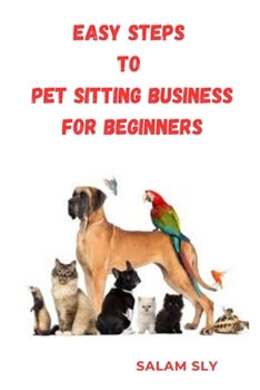 Paperback Easy Steps to Pet Sitting Business for Begginners Book