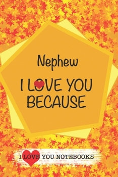 Nephew I Love You Because /Love Cover Themes: What I love About You Gift Book: Prompted Fill-in the Blank Gratitud 6x9 Journal/ Tons of Reasons Why I Love You
