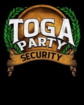 Toga Party Security: Cute & Funny Toga Party Security Guard Greek Wreath 2020-2021 Weekly Planner & Gratitude Journal (110 Pages, 8 x 10) Blank Sections For Writing Daily Notes, Reminders, Moments of 