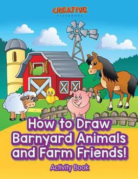 Paperback How to Draw Barnyard Animals and Farm Friends! Activity Book