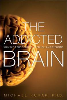 Paperback The Addicted Brain: Why We Abuse Drugs, Alcohol, and Nicotine Book