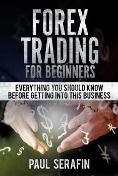 Paperback Forex Trading For Beginners: Everything You Should Know Before Getting Into This Business Book