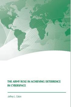 Paperback The Army Role in Achieving Deterrence in Cyberspace Book