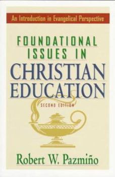 Paperback Foundational Issues in Christian Education: An Introduction in Evangelical Perspective Book
