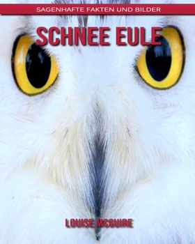 Paperback Schnee Eule: Sagenhafte Fakten und Bilder [German] Book
