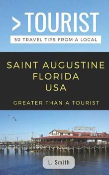 Paperback Greater Than a Tourist- Saint Augustine Florida USA: 50 Travel Tips from a Local Book