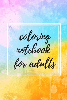Coloring Notebook for Adults : Beautiful Notebook Filled with Gratitude Prompts, Stress Relieving Pages to Color and Plenty of Space for Journaling and Sketching [170 Pages 6. 0 X 9. 0 ]