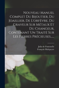 Paperback Nouveau Manuel Complet Du Bijoutier, Du Joaillier, De L'orfèvre, Du Graveur Sur Métaux Et Du Changeur, Contenant Un Traité Sur Les Pierres Précieuses. [French] Book