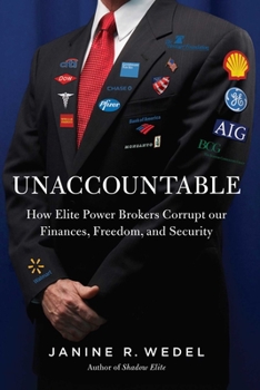Hardcover Unaccountable: How Elite Power Brokers Corrupt Our Finances, Freedom, and Security Book