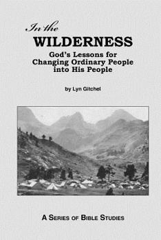 Paperback In the Wilderness: God's Lessons for Changing Ordinary People into His People Book