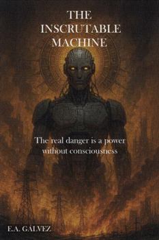 Paperback The Inscrutable Machine: The real danger is a power without consciousness Book