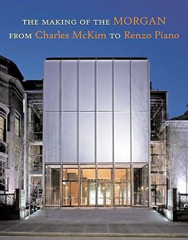 Hardcover The Making of the Morgan from Charles McKim to Renzo Piano Book