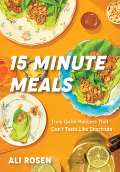 Hardcover 15 Minute Meals: Truly Quick Recipes That Don't Taste Like Shortcuts (Quick & Easy Cooking Methods, Fast Meals, No-Prep Vegetables) Book