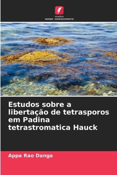 Estudos sobre a libertação de tetrasporos em Padina tetrastromatica Hauck (Portuguese Edition)