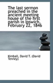 The Last Sermon Preached in the Ancient Meeting House of the First Parish in Ipswich, February 22