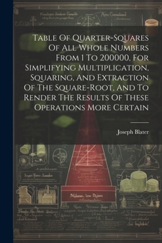 Paperback Table Of Quarter-squares Of All Whole Numbers From 1 To 200000, For Simplifying Multiplication, Squaring, And Extraction Of The Square-root, And To Re Book