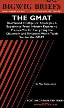 Paperback Bigwig Briefs Test Prep: The GMAT: Real World Intelligence, Strategies & Experience from Industry Experts to Prepare You for Everything the Classroom Book