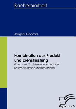 Paperback Kombination aus Produkt und Dienstleistung: Potentiale für Unternehmen aus der Unterhaltungselektronikbranche [German] Book