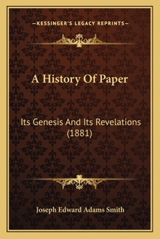 Paperback A History Of Paper: Its Genesis And Its Revelations (1881) Book