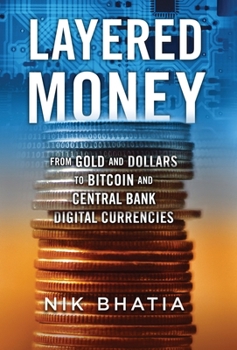 Hardcover Layered Money: From Gold and Dollars to Bitcoin and Central Bank Digital Currencies Book