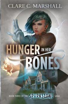 Hunger In Her Bones - Book #3 of the Sparkstone Saga