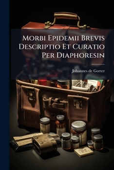 Paperback Morbi Epidemii Brevis Descriptio Et Curatio Per Diaphoresin Book