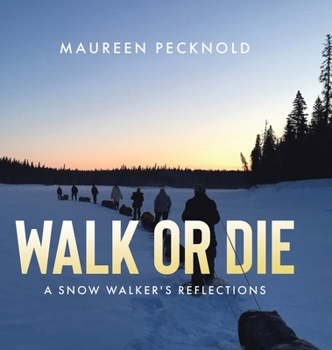 Hardcover Walk or Die: A Snow Walker's Reflections Book