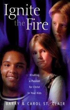 Paperback Ignite the Fire: Kindling a Passion for Christ in Your Kids Book