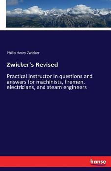 Paperback Zwicker's Revised: Practical instructor in questions and answers for machinists, firemen, electricians, and steam engineers Book