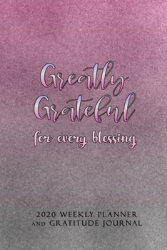 Paperback Greatly Grateful for Every Blessing: 2020 Weekly Planner and Gratitude Journal Book