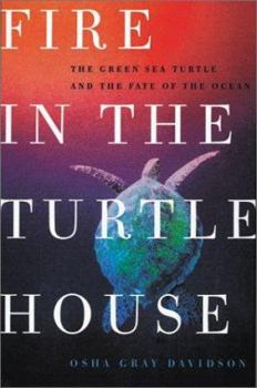 Hardcover Fire in the Turtle House the Green Sea Turtle and the Fate of the Ocean Book