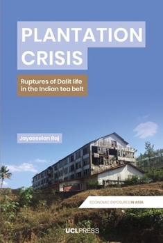 Hardcover Plantation Crisis: Ruptures of Dalit life in the Indian tea belt Book