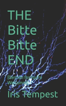 THE Bitte Bitte END: (German for You're Welcome!!)