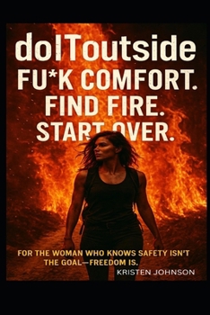Paperback doIToutside: F*ck Comfort. Find Fire. Start Over: For the woman who knows safety isn't the goal-freedom is. Book