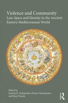 Hardcover Violence and Community: Law, Space and Identity in the Ancient Eastern Mediterranean World Book