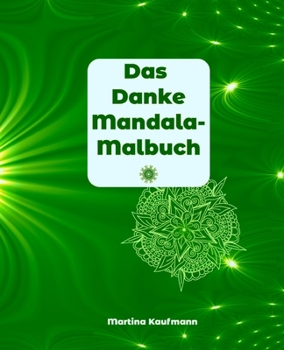 Paperback Das Danke Mandala-Malbuch: Das besondere Mandala-Malbuch für Erwachsene, 14 Mandalas für Deine tägliche Dankbarkeitsübung, Positives Denken, Medi [German] Book