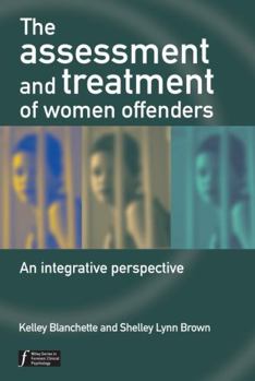 The Assessment and Treatment of Women Offenders: An Integrative Perspective (Wiley Series in Forensic Clinical Psychology)