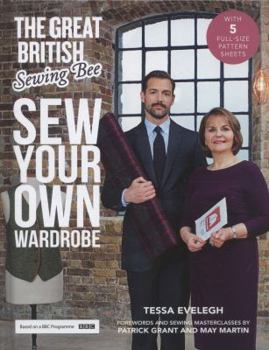Hardcover The Great British Sewing Bee: Sew Your Own Wardrobe: Forewords and Practical Tips by Patrick Grant & May Martin Book