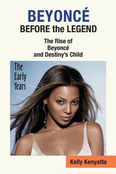 Paperback Beyonce: Before the Legend - The Rise of Beyonce' and Destiny's Child (the Early Years) Book