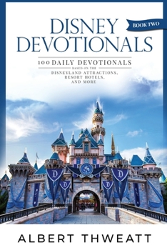 Paperback Disney Devotionals [Book Two]: 100 Daily Devotionals Based on the Disneyland Attractions, Resort Hotels, and More Book