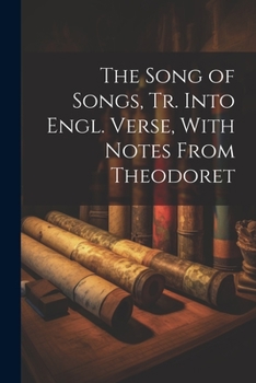 Paperback The Song of Songs, Tr. Into Engl. Verse, With Notes From Theodoret Book